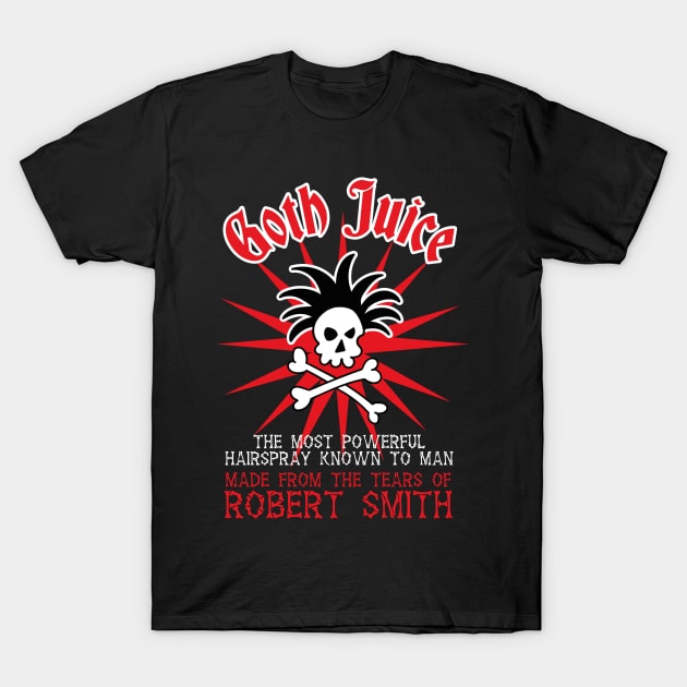 Goth Juice the Most Powerful Hairspray known to Man T-Shirt by Meta Cortex